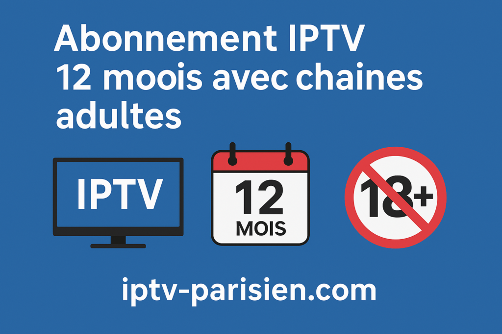 Abonnement IPTV 12 mois avec chaînes adultes
